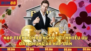Nạp tiền BOM88 ngay với nhiều ưu đãi khủng và hấp dẫn