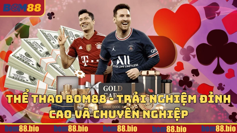 Thế thao BOM88 - Trải nghiệm đỉnh cao và chuyên nghiệp